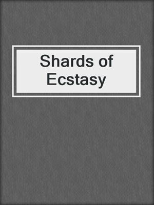 cover image of Shards of Ecstasy