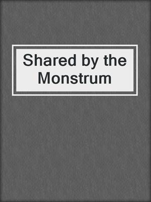 cover image of Shared by the Monstrum