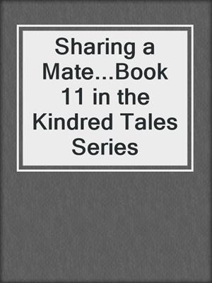 cover image of Sharing a Mate...Book 11 in the Kindred Tales Series