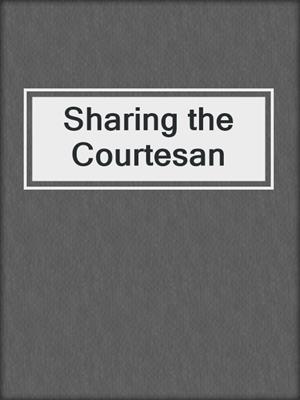 cover image of Sharing the Courtesan