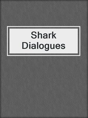Shark Dialogues
