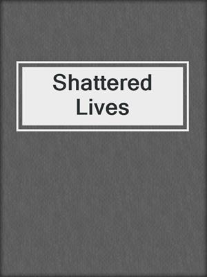 cover image of Shattered Lives