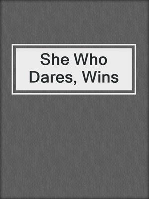 cover image of She Who Dares, Wins