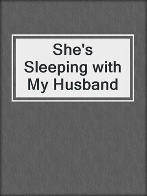 cover image of She's Sleeping with My Husband