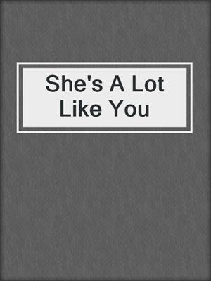 She's A Lot Like You