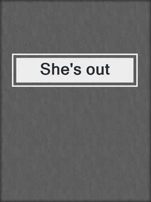 She's out
