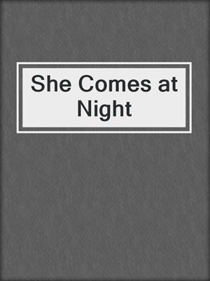 cover image of She Comes at Night