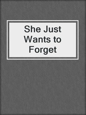 cover image of She Just Wants to Forget