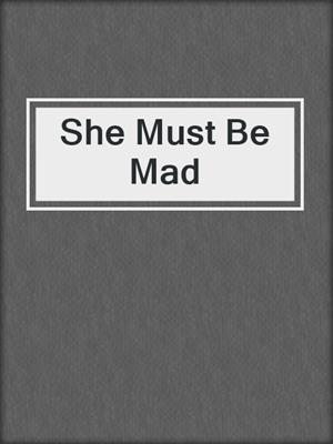 cover image of She Must Be Mad