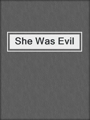 cover image of She Was Evil