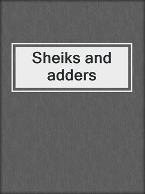 Sheiks and adders