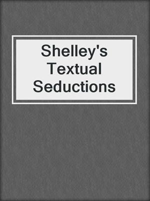 cover image of Shelley's Textual Seductions