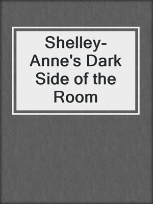 cover image of Shelley-Anne's Dark Side of the Room
