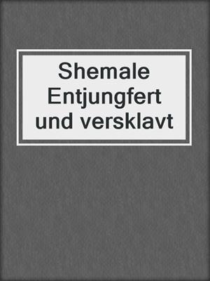 cover image of Shemale Entjungfert und versklavt