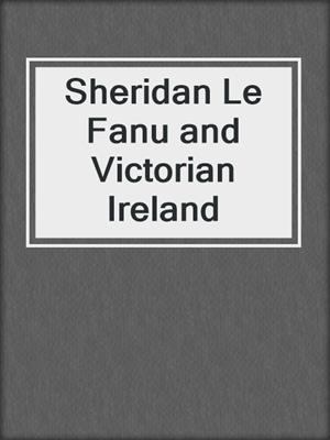 Sheridan Le Fanu and Victorian Ireland