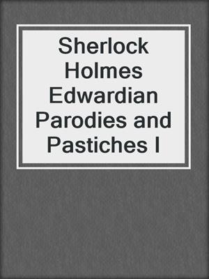 cover image of Sherlock Holmes Edwardian Parodies and Pastiches I