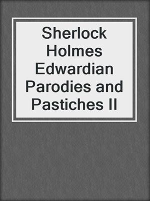 cover image of Sherlock Holmes Edwardian Parodies and Pastiches II