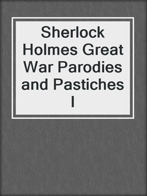 cover image of Sherlock Holmes Great War Parodies and Pastiches I