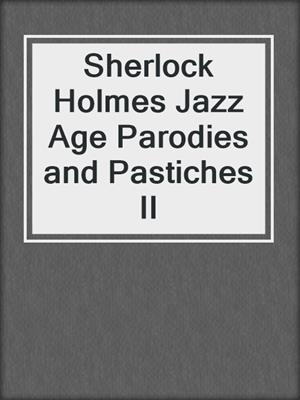 cover image of Sherlock Holmes Jazz Age Parodies and Pastiches II