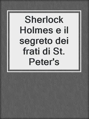cover image of Sherlock Holmes e il segreto dei frati di St. Peter's