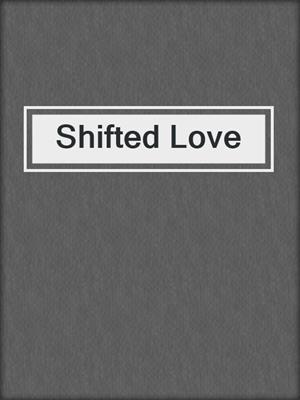 cover image of Shifted Love
