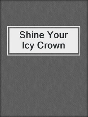 Shine Your Icy Crown