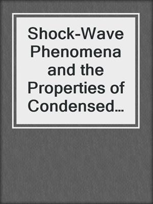 Shock-Wave Phenomena and the Properties of Condensed Matter