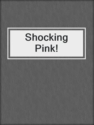 cover image of Shocking Pink!