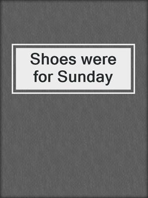 Shoes were for Sunday