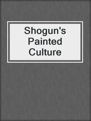 cover image of Shogun's Painted Culture