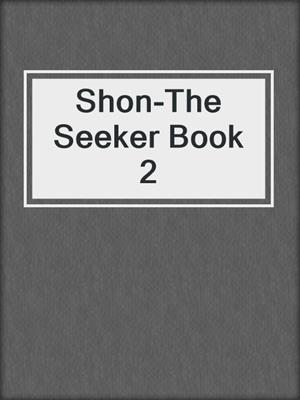 cover image of Shon-The Seeker Book 2