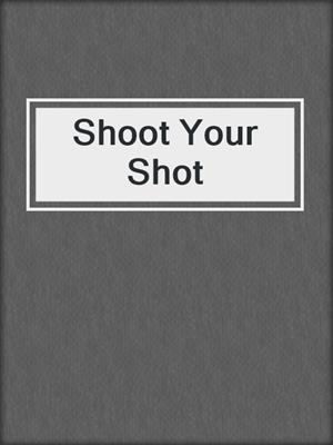 cover image of Shoot Your Shot
