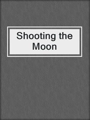 cover image of Shooting the Moon