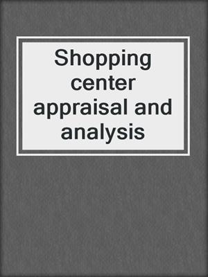 Shopping center appraisal and analysis