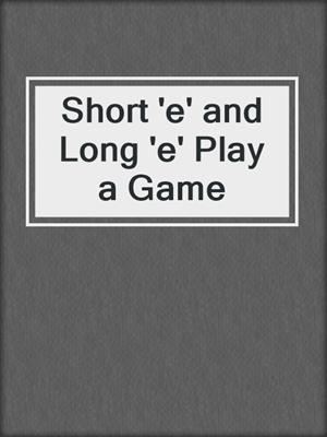 Short 'e' and Long 'e' Play a Game