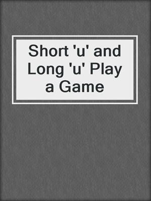 Short 'u' and Long 'u' Play a Game