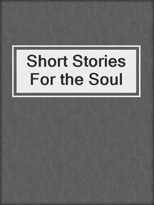 Short Stories For the Soul