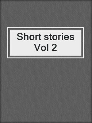 Short stories Vol 2