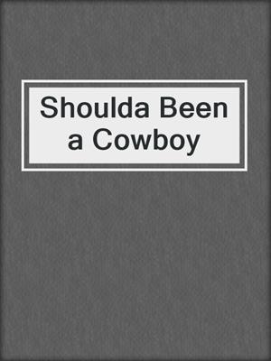 cover image of Shoulda Been a Cowboy