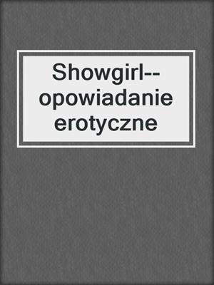 cover image of Showgirl--opowiadanie erotyczne