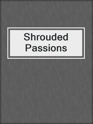 cover image of Shrouded Passions
