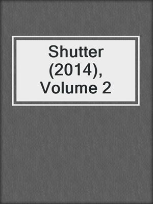 cover image of Shutter (2014), Volume 2