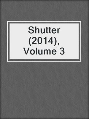 cover image of Shutter (2014), Volume 3