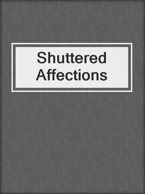 cover image of Shuttered Affections