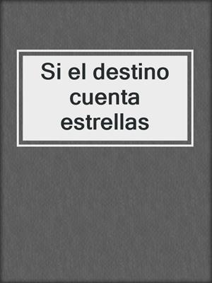 cover image of Si el destino cuenta estrellas