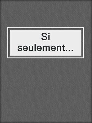 cover image of Si seulement...