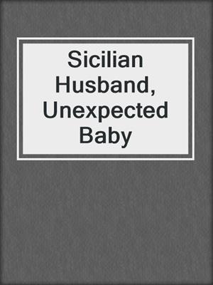 cover image of Sicilian Husband, Unexpected Baby