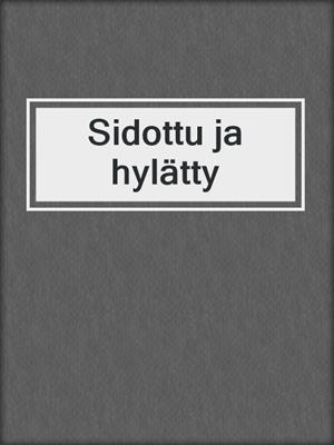 cover image of Sidottu ja hylätty