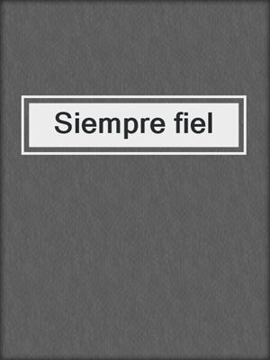 cover image of Siempre fiel