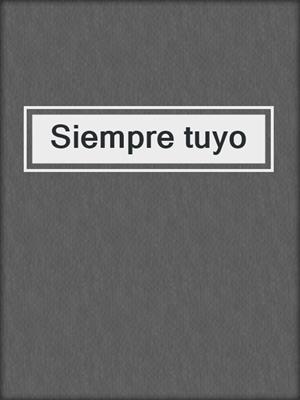 cover image of Siempre tuyo